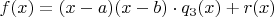 $f(x)=(x-a)(x-b)\cdot q_3(x) + r(x)$