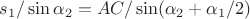 $s_1/\sin\alpha_2=AC/\sin(\alpha_2+\alpha_1/2)$