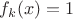 $f_k(x)=1$