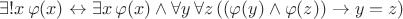 $\exists ! x\, \varphi(x) \leftrightarrow \exists x\, \varphi(x) \wedge \forall y\, \forall z\,((\varphi(y) \wedge \varphi(z)) \to y = z) $