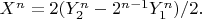 $X^n=2(Y_2^n-2^{n-1}Y_1^n)/2.$