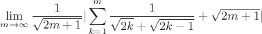 $$\lim\limits_{m \to \infty} {\frac{1}{\sqrt{2m+1}} |\sum \limits_{k=1}^{m}{\frac{1}{\sqrt{2k}+\sqrt{2k-1}}+\sqrt{2m+1}|}}$$