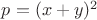 $p=(x+y)^2$