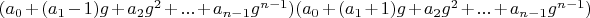 $(a_0+(a_1-1) g +a_2 g^2+...+a_{n-1} g^{n-1}) (a_0+(a_1+1) g +a_2 g^2+...+a_{n-1} g^{n-1})$