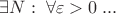 $\exists N:\;\forall \varepsilon>0\;...$