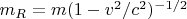 $m_R=m(1-v^2/c^2)^{-1/2}$