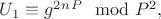 $U_1\equiv g^2^n^P\mod P^2,$