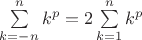 $\sum\limits_{k=-n}^{n} k^p = 2 \sum\limits_{k=1}^{n} k^p$
