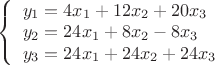 $
\left\{ \begin{array}{l}
y_1= 4x_1+12x_2+20x_3 \\
y_2= 24x_1+8x_2-8x_3 \\
y_3=24x_1+24x_2+24x_3
\end{array} \right.
$