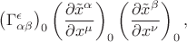 $\bigl(\Gamma^\epsilon_{\alpha\beta}\bigr)_0\left(\dfrac{\partial\tilde{x}^\alpha}{\partial x^\mu}\right)_0\left(\dfrac{\partial\tilde{x}^\beta}{\partial x^\nu}\right)_0,$