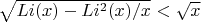 $\sqrt { Li(x)-Li^2(x)/x}<\sqrt {x}$