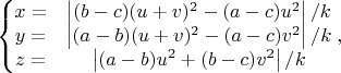 $$\left\{\begin{matrix}
x= & \left | (b-c) (u+v)^2-(a-c) u^2 \right |/k\\ 
y= & \left | (a-b) (u+v)^2-(a-c) v^2 \right |/k\\ 
z= & \left | (a-b) u^2+(b-c) v^2 \right |/k
\end{matrix}\right.,$$