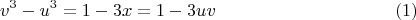 $$v ^3 - u^3 = 1 - 3x = 1 - 3uv \eqno{(1)}$$