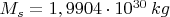 $M_s=1,9904\cdot 10^{30}\,kg$