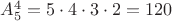 $ A^4_5  = 5\cdot 4\cdot 3 \cdot 2 = 120 $