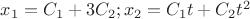 $\[{x_1} = {C_1} + 3{C_2};{x_2} = {C_1}t + {C_2}{t^2}\]$