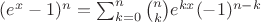$(e^x -1)^n = \sum_{k=0}^n { n \choose k} e^{kx}(-1)^{n-k}$
