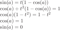 \sin(a)=t(1-\cos(a))

\cos(a)+t^2(1-\cos(a))=1

\cos(a)(1-t^2)=1-t^2

\cos(a)=1

\sin(a) = 0