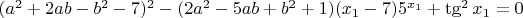 $(a^2+2ab-b^2-7)^2-(2a^2-5ab+b^2+1)(x_1-7)5^{x_1}+\tg^2x_1=0$