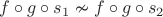 $f\circ g\circ s_1\nsim f\circ g\circ s_2$