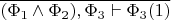$\overline{(\Phi_1\wedge\Phi_2),\Phi_3\vdash\Phi_3(1)}$
