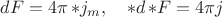 $dF=4\pi\,{*j_m},\quad *d\,{*F}=4\pi j$