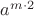 $a^{m \cdot 2}$