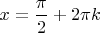 $x=\dfrac{\pi}{2}+2\pi k$