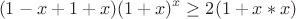 $$(1-x+1+x)(1+x)^x\ge 2(1+x*x)$$