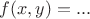 $f(x,y) = ...$