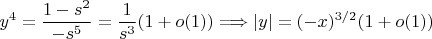 $$y^4=\frac{1-s^2}{-s^5}=\frac{1}{s^3}(1+o(1))\Longrightarrow |y|=(-x)^{3/2}(1+o(1))$$