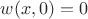$w(x,0)=0$
