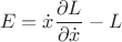 $$E = \dot x \frac{\partial L}{\partial \dot x} - L$$