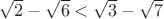 $\sqrt2-\sqrt6<\sqrt3-\sqrt7$