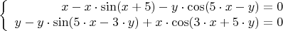$$\left\{
\begin{array}{rcl}
 x - x\cdot \sin(x + 5\cdoty) - y\cdot \cos(5\cdot x - y)=0 \\
 y - y\cdot \sin(5\cdot x - 3\cdot y)+x\cdot \cos(3\cdot x+5\cdot y)=0 \\
\end{array}
\right.$$