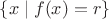 $\{ x \mid f(x) = r \}$