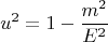 $$u^2= 1- \frac {m^2} {E^2}$$