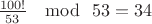 $\frac{100!}{53} \ \mod \ 53 = 34$
