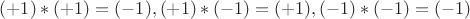 $(+1)*(+1)=(-1),(+1)*(-1)=(+1),(-1)*(-1)=(-1)$