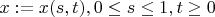 $x := x(s, t), 0 \le s \le 1, t \ge 0$