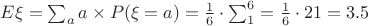 $E\xi = \sum_{a}a\times P(\xi = a) = \frac{1}{6} \cdot \sum_{1}^{6} = \frac{1}{6}\cdot21 = 3.5$