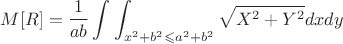 $$M[R] = \frac{1}{ab}\int_{}^{}\int_{x^2 + b^2\leqslant a^2 + b^2}^{}\sqrt{X^2 + Y^2}dxdy$$