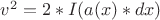 $v^2= 2*I(a(x)*dx)$