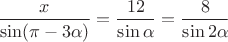 $\dfrac{x}{\sin(\pi-3\alpha)}=\dfrac{12}{\sin\alpha}=\dfrac{8}{\sin2\alpha}$