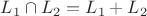 $L_1\cap L_2=L_1+L_2$
