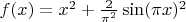 $f(x) = x^2 + \frac{2}{\pi^2}\sin(\pi x)^2$