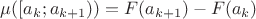 $\mu([a_k; a_{k+1})) = F(a_{k + 1}) - F(a_k)$