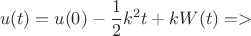 $$u(t)=u(0)-\frac12k^2t\\+kW(t)=>$$