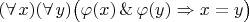 $(\forall\,x)(\forall\,y)\bigl(\varphi(x)\,\&\,\varphi(y)\Rightarrow x=y\bigr)$