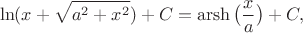 $$\ln(x+\sqrt{a^2+x^2})+C=\operatorname{arsh}\big(\frac{x}{a}\big)+C,$$